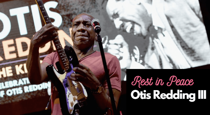 Rest in Peace Otis Redding III